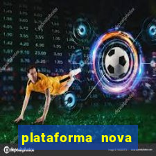 plataforma nova pagando muito